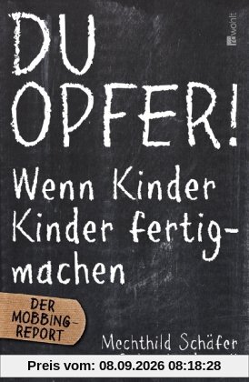 Du Opfer!: Wenn Kinder Kinder fertigmachen
