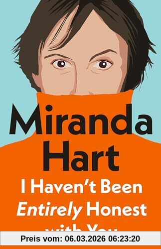 Miranda Hart I Haven’t Been Entirely Honest With You, From Bestselling Author And The Nation's Favourite Comedian
