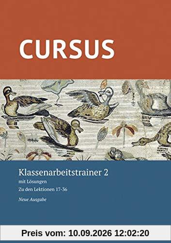 Cursus – Neue Ausgabe / Cursus – Neue Ausgabe Klassenarbeitstrainer 2: mit Lösungen. Zu den Lektionen 17-36