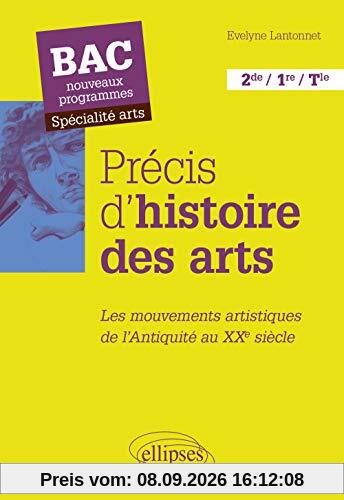Précis d'histoire des arts, 2de, 1re, terminale : les mouvements artistiques de l'Antiquité au XXe siècle : bac nouveaux programmes, spécialité arts