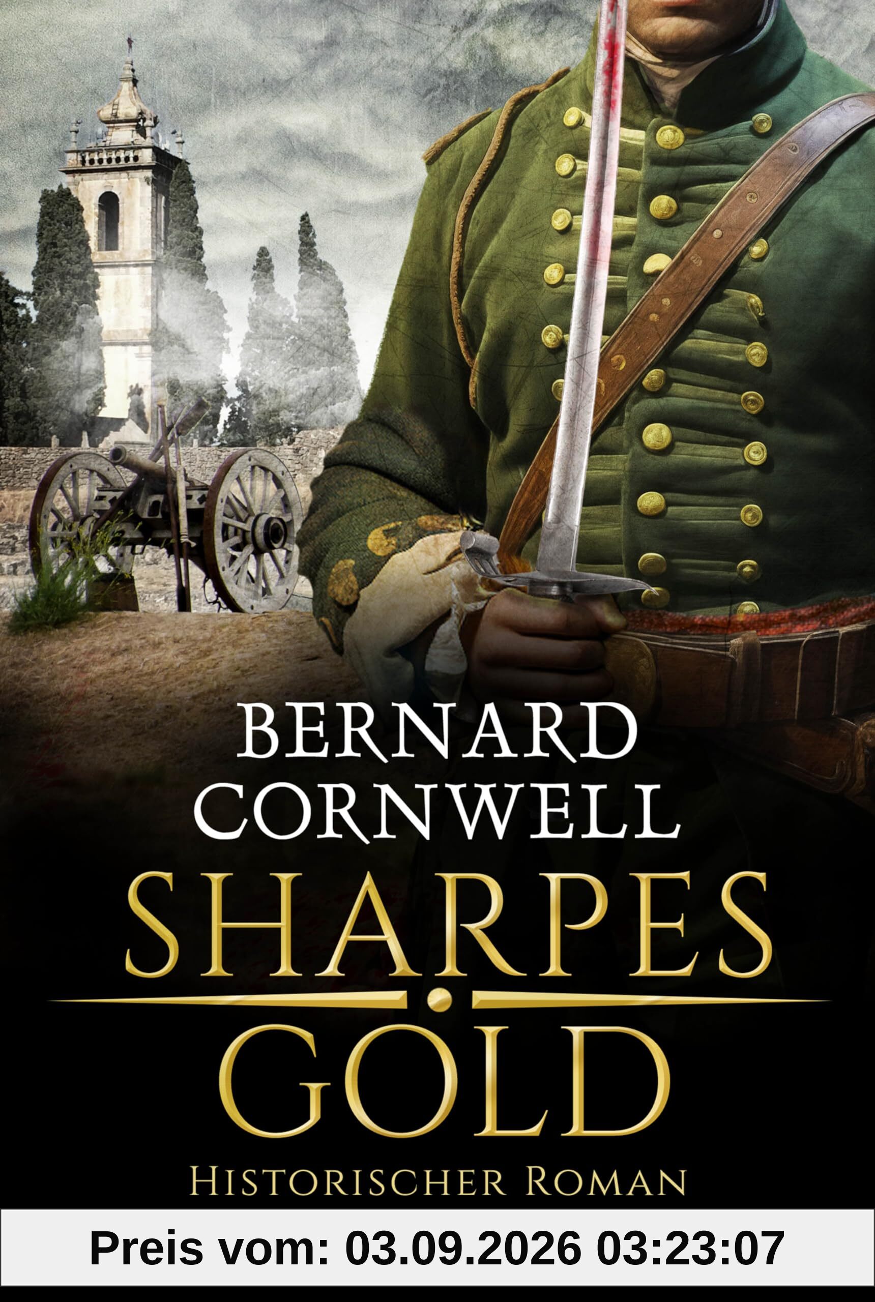 Sharpes Gold: Historischer Roman. Richard Sharpes neuntes Abenteuer in attraktiver Neugestaltung (Sharpe-Serie, Band 9)