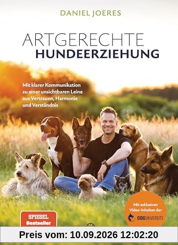Artgerechte Hundeerziehung: Mit klarer Kommunikation zu einer unsichtbaren Leine aus Vertrauen, Harmonie und Verständnis - Mit exklusiven Video-Inhalten der Doguniversity