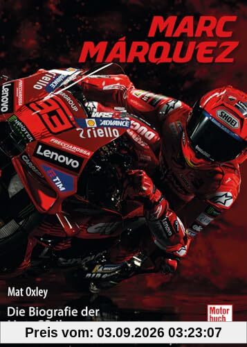 Marc Márquez. Die Geschichte der MotoGP-Ikone - Die Biografie über den wahrscheinlich besten Motorrad-Rennfahrer aller Zeiten