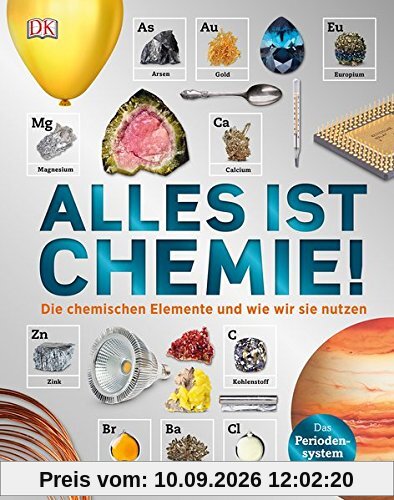 Alles ist Chemie!: Die chemischen Elemente und wie wir sie nutzen