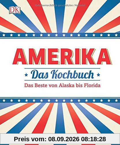 Amerika - Das Kochbuch: Das Beste von Alaska bis Florida