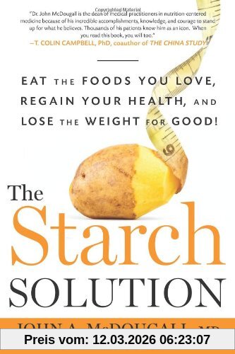 John Mcdougall The Starch Solution, Eat The Foods You Love, Regain Your Health, And Lose The Weight For Good!
