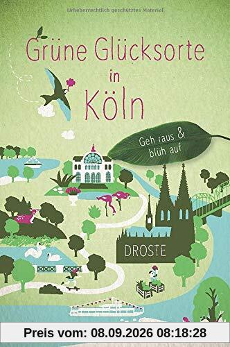Grüne Glücksorte in Köln: Geh raus und blüh auf