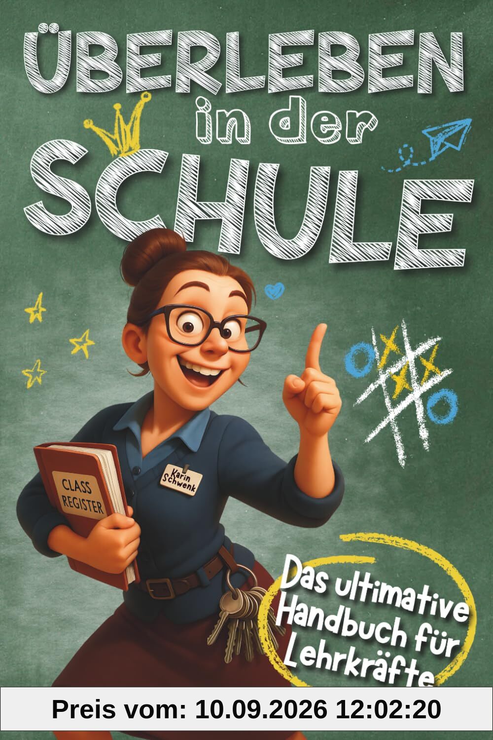 Überleben in der Schule - Das ultimative Handbuch für Lehrkräfte: Humorvolles Geschenk für Lehrer - Mit Praxistipps und Anti-Stress Garantie
