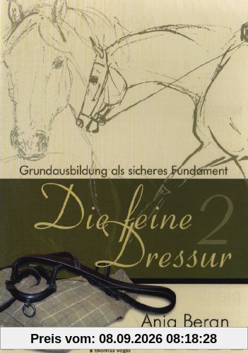 Die feine Dressur 2 - Grundausbildung als sicheres Fundament