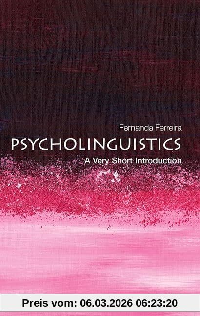 Fernanda Ferreira Psycholinguistics, A Very Short Introduction (Very Short Introductions)