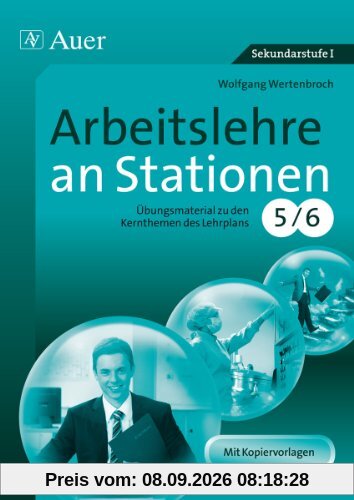 Arbeitslehre an Stationen Klasse 5-6: Übungsmaterial zu den Kernthemen des Lehrplans Klasse 5/6