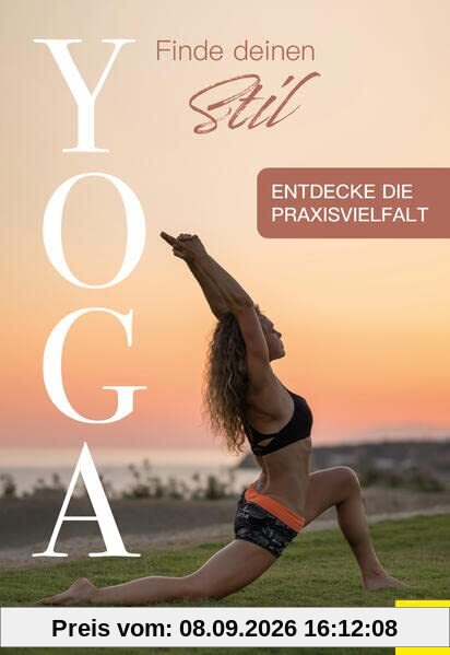 Yoga - Finde deinen Stil: Entdecke die Praxisvielfalt