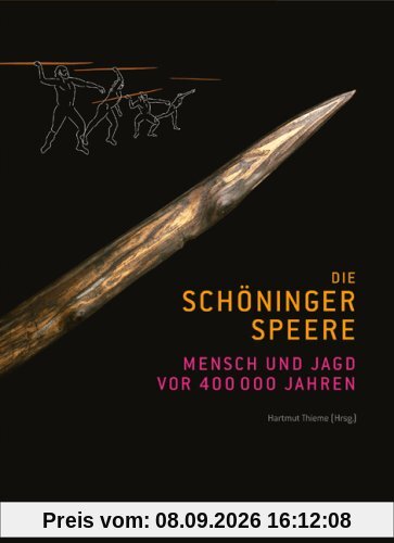 Die Schöninger Speere: Mensch und Jagd vor 400 000 Jahren. Begleitbuch zur Ausstellung