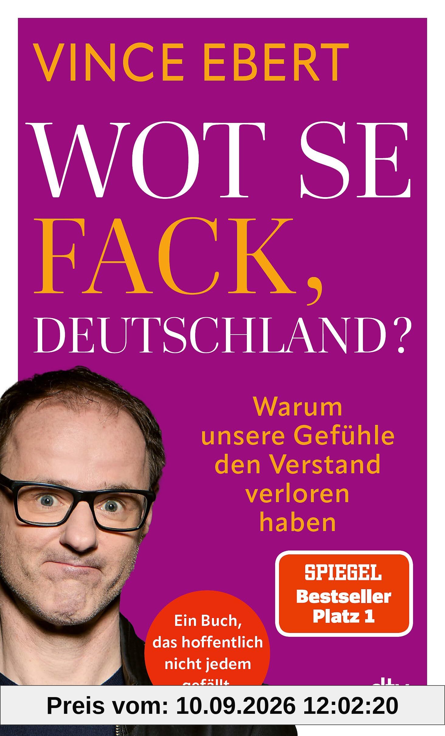 Wot Se Fack, Deutschland?: Warum unsere Gefühle den Verstand verloren haben | Ein mutiges Buch, das hoffentlich nicht jedem gefallen wird.