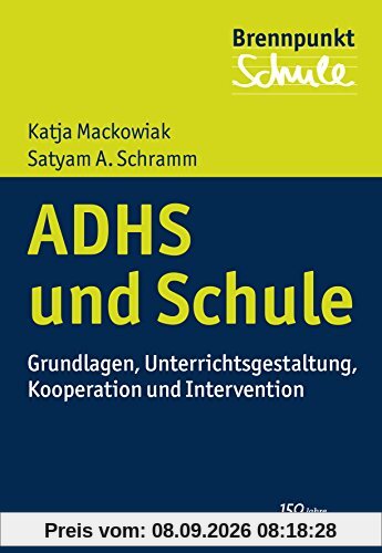 ADHS und Schule: Grundlagen, Unterrichtsgestaltung, Kooperation und Intervention (Brennpunkt Schule)