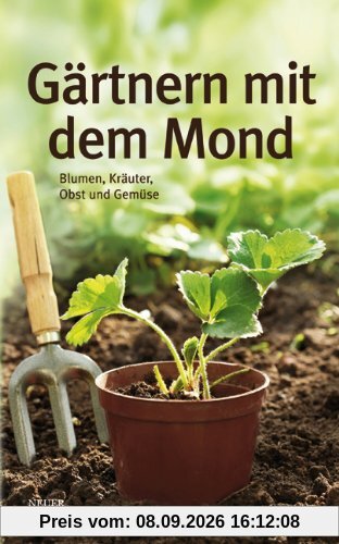 Gärtnern mit dem Mond: Blumen, Kräuter, Obst und Gemüse