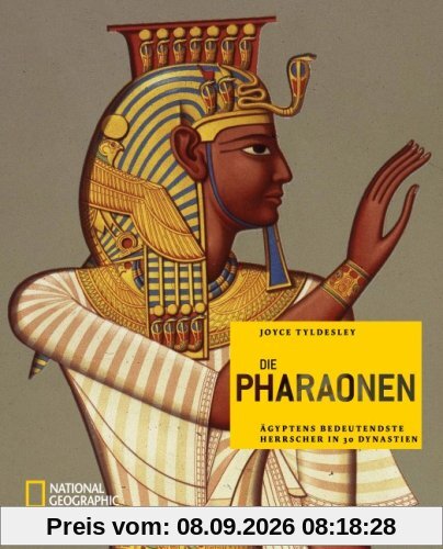 Die Pharaonen: Ägyptens bedeutendste Herrscher in 30 Dynastien