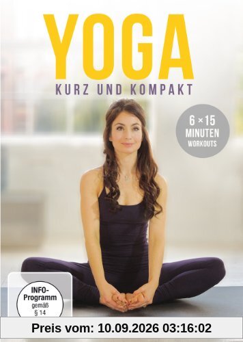 Yoga - kurz und kompakt: 6 x 15 Minuten Workouts
