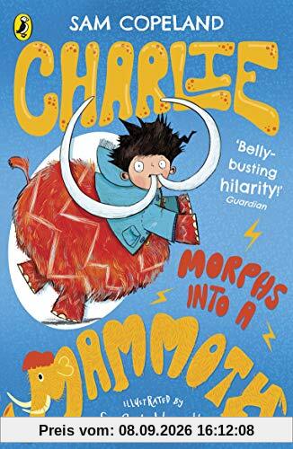 Charlie Morphs Into a Mammoth (Charlie Changes Into a Chicken, Band 3)