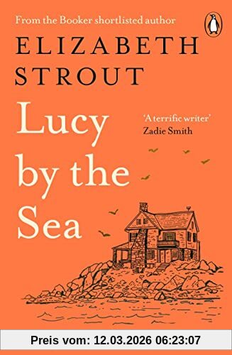 Elizabeth Strout Lucy By The Sea, From The Booker-shortlisted Author Of Oh William!