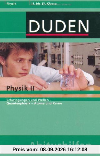 Physik 2: Schwingungen und Wellen. Quantenphysik. Atome und Kerne. 11. bis 13. Klasse