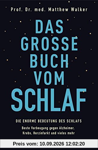 Das große Buch vom Schlaf: Die enorme Bedeutung des Schlafs - Beste Vorbeugung gegen Alzheimer, Krebs, Herzinfarkt und vieles mehr