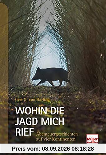Wohin die Jagd mich rief: Abenteuergeschichten auf vier Kontinenten