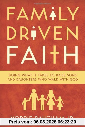 Baucham, Voddie, Jr. Family Driven Faith, Doing What It Takes To Raise Sons And Daughters Who Walk With God
