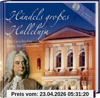 Händels großes Halleluja: Die Geschichte eines Meisterwerkes