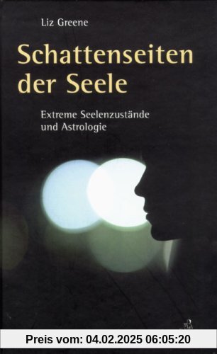 Schattenseiten der Seele. Extreme Seelenzustände und Astrologie