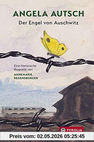 Angela Autsch: Der Engel von Auschwitz. Eine literarische Biografie