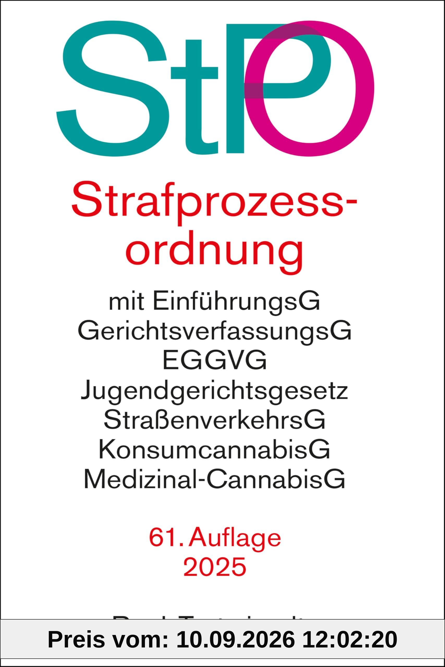 Strafprozessordnung: mit EGStPO sowie Auszügen aus Gerichtsverfassungsgesetz, EGGVG, Jugendgerichtsgesetz, Straßenverkehrsgesetz, Konsumcannabisgesetz, Medizinal-Cannabisgesetz, EMRK und Grundgesetz