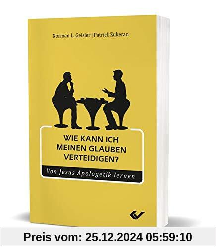 Wie kann ich meinen Glauben verteidigen?: Von Jesus Apologetik lernen