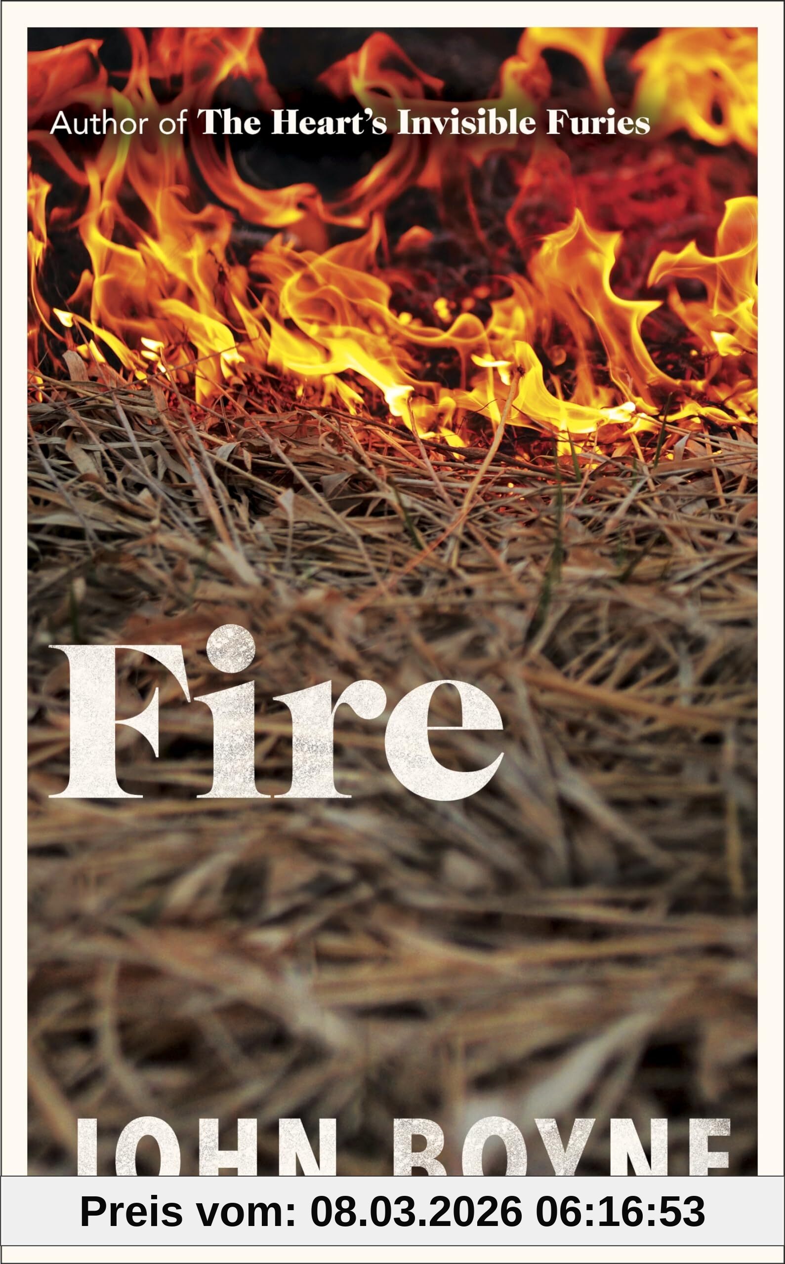 John Boyne Fire, The Powerful And Compelling New Novel From The Bestselling Author Of The Heart's Invisible Furies (The Elements, 3)