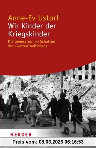 Anne-Ev Ustorf Wir Kinder Der Kriegskinder, Die Generation Im Schatten Des Zweiten Weltkriegs (Herder Spektrum)