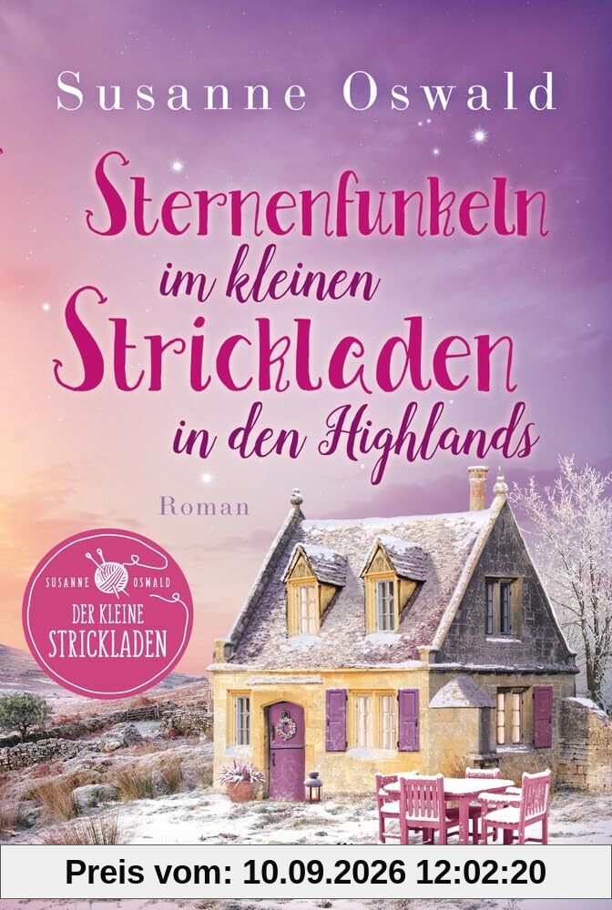 Sternenfunkeln im kleinen Strickladen in den Highlands: Roman | Bestsellerautorin | Mit viel Gefühl und liebenswerten Charakteren | Strickanleitungen inklusive (Der kleine Strickladen, Band 7)