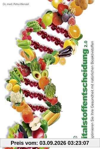 Die Vitalstoffentscheidung 2.0: So optimieren Sie Ihre Gesundheit mit natürlichen Bioaktivstoffen