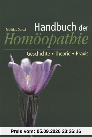 Handbuch der Homöopathie. Geschichte, Theorie, Praxis
