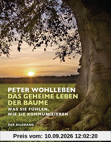 Das geheime Leben der Bäume: Was sie fühlen, wie sie kommunizieren. Der Bildband. Mit dem vollständigen Text der Originalausgabe
