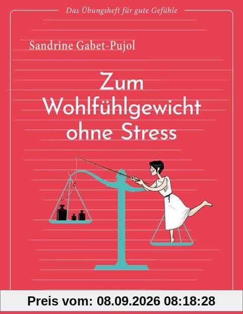 Das Übungsheft für gute Gefühle – Zum Wohlfühlgewicht ohne Stress