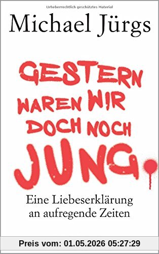 Gestern waren wir doch noch jung: Eine Liebeserklärung an aufregende Zeiten