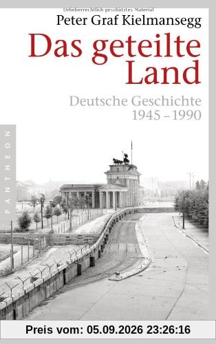 Das geteilte Land: Deutsche Geschichte 1945-1990