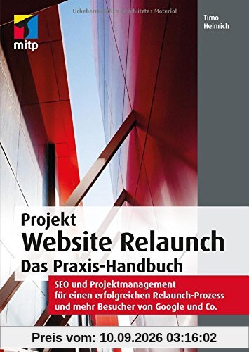 Timo Heinrich Projekt Website Relaunch, Das Praxis-Handbuch, Seo Und Projektmanagement Für Einen Erfolgreichen Relaunch-Prozess Und Mehr Besucher Von Google Und