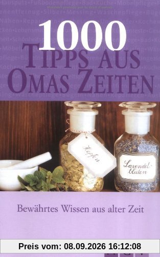 1000 Tipps aus Omas Zeiten. Bewährtes Wissen aus alter Zeit