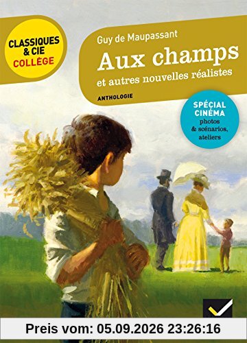 Aux champs : et autres nouvelles réalistes, 1881-1885 : avec des extraits des scénarios des téléfilms de la série Chez Maupassant (2007-2011)