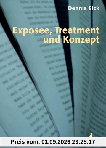 Dennis Eick Exposee, Treatment Und Konzept (Praxis Film)