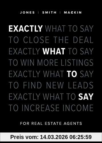 Jones, Phil M. Exactly What To Say, For Real Estate Agents