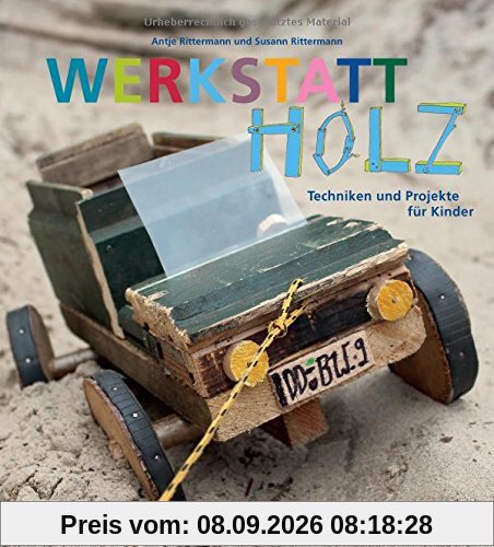 Werkstatt Holz: Techniken und Projekte für Kinder
