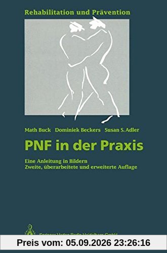 PNF in der Praxis: Eine Anleitung in Bildern (Rehabilitation und Prävention)