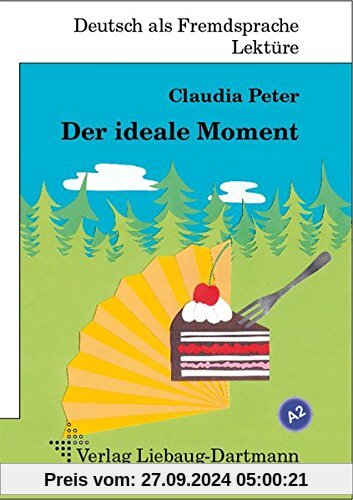 Der ideale Moment: A2 Roman mit Übungen - für Jugendliche und Erwachsene, Deutsch lesen und lernen